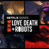 Love, Death + Robots – Stagione 1: la recensione