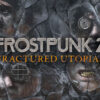 In arrivo il DLC Fractured Utopias per Frostpunk 2
